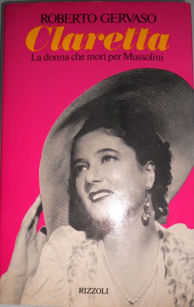 CLARETTA, LA DONNA CHE MORÌ PER MUSSOLINI