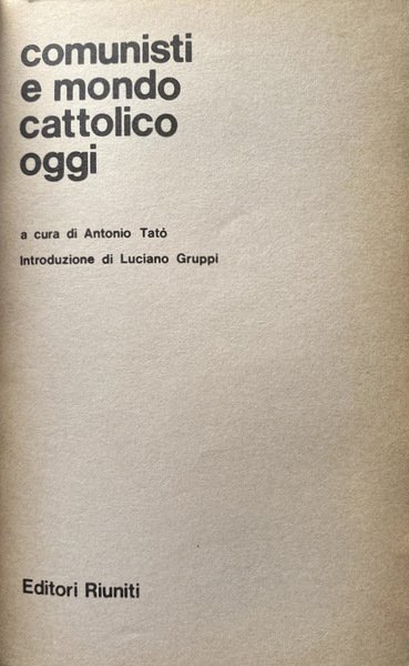 COMUNISTI E MONDO CATTOLICO OGGI. A CURA DI ANTONIO TATÒ