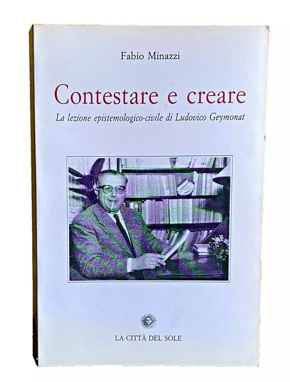 CONTESTARE E CREARE. LA LEZIONE EPISTEMOLOGICO-CIVILE DI LUDOVICO GEYMONAT