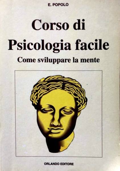 CORSO DI PSICOLOGIA FACILE. COME SVILUPPARE LA MENTE