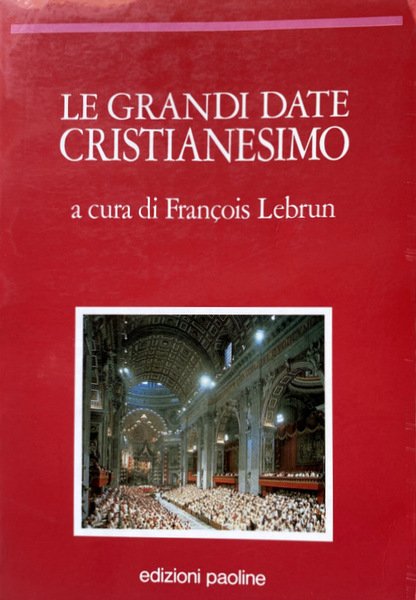 CRISTIANESIMO: LE GRANDI DATE. A CURA DI FRANÇOIS LEBRUN. EDIZIONE …