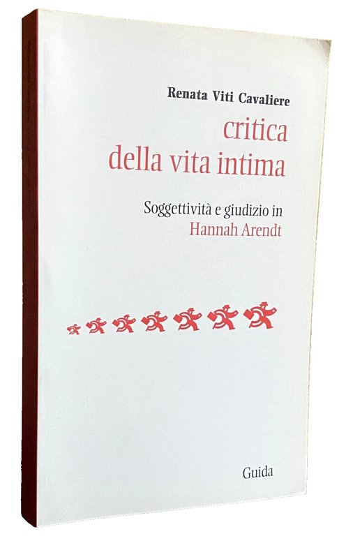 CRITICA DELLA VITA INTIMA. SOGGETTIVITÀ E GIUDIZIO IN HANNAH ARENDT