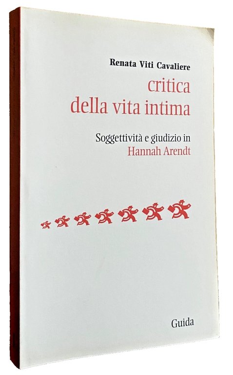 CRITICA DELLA VITA INTIMA. SOGGETTIVITÀ E GIUDIZIO IN HANNAH ARENDT
