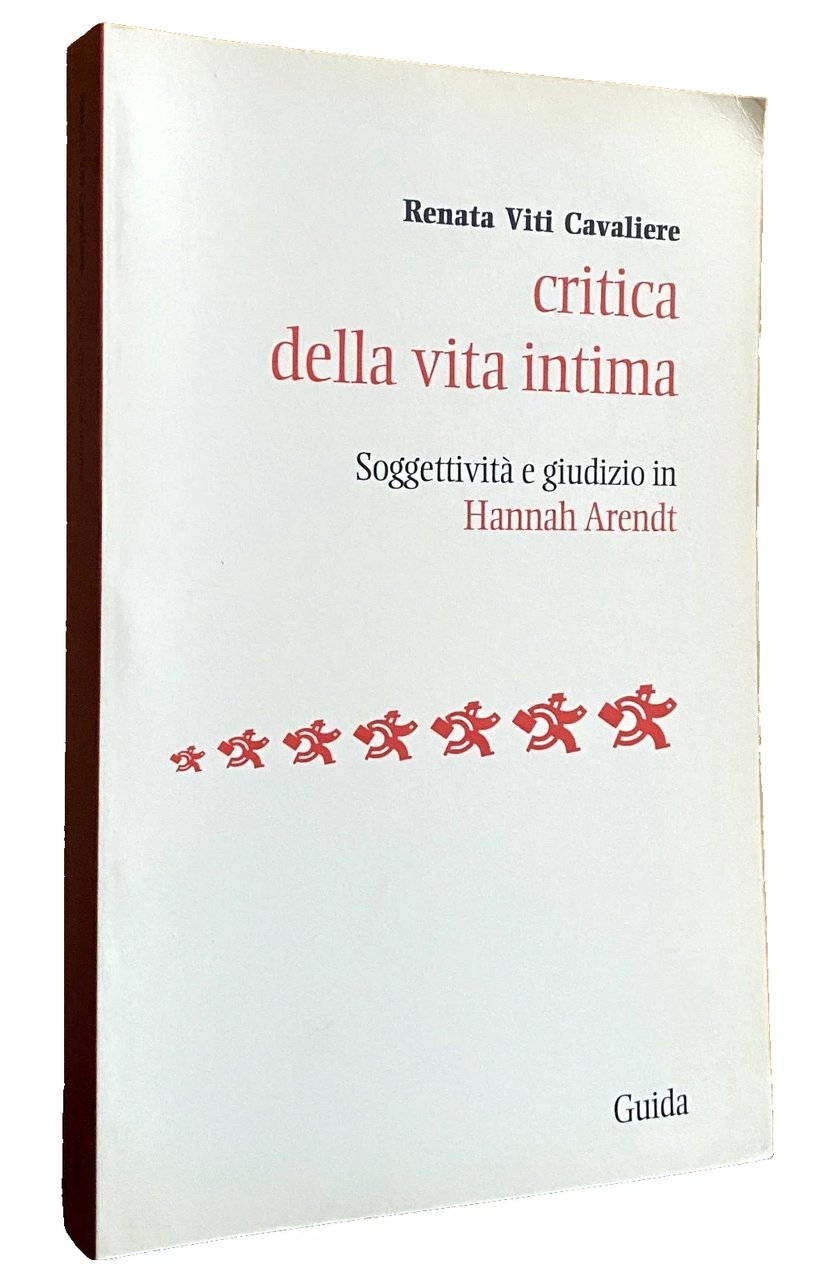 CRITICA DELLA VITA INTIMA. SOGGETTIVITÀ E GIUDIZIO IN HANNAH ARENDT
