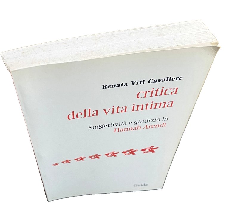 CRITICA DELLA VITA INTIMA. SOGGETTIVITÀ E GIUDIZIO IN HANNAH ARENDT