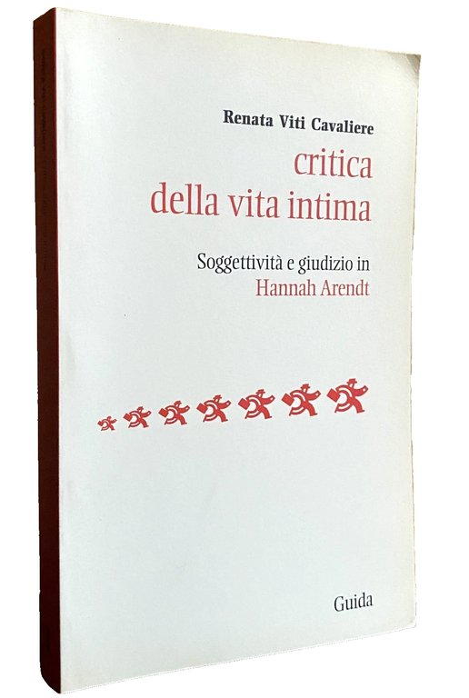 CRITICA DELLA VITA INTIMA. SOGGETTIVITÀ E GIUDIZIO IN HANNAH ARENDT