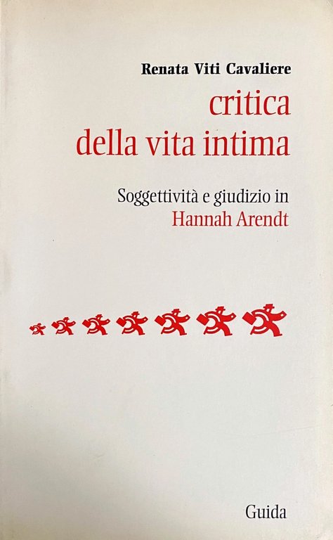 CRITICA DELLA VITA INTIMA. SOGGETTIVITÀ E GIUDIZIO IN HANNAH ARENDT