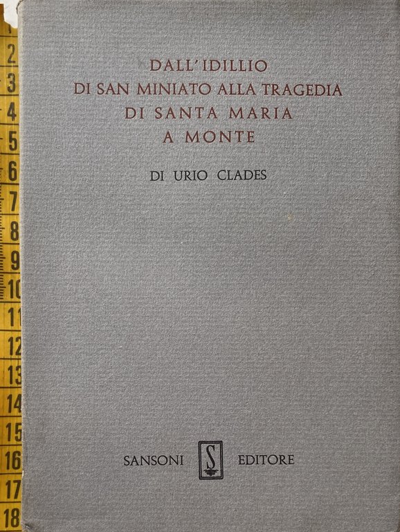 DALL'IDILLIO DI SAN MINIATO ALLA TRAGEDIA DI SANTA MARIA A …