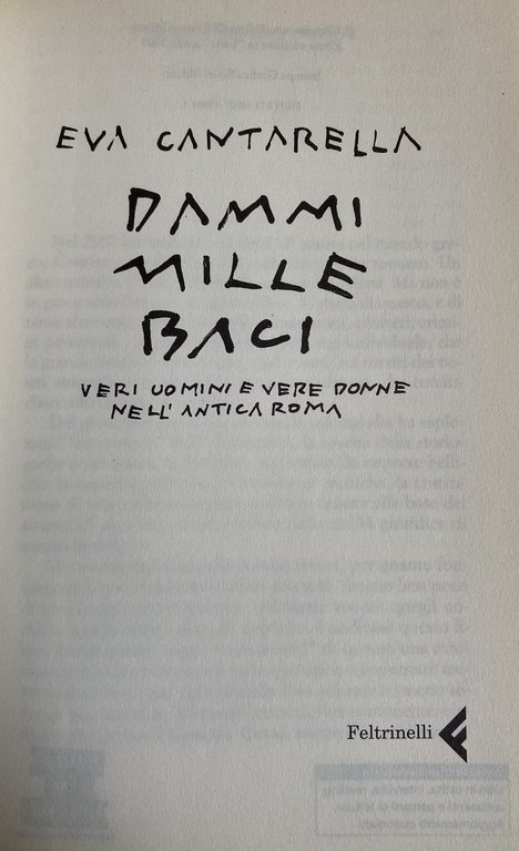 DAMMI BACI MILLE. VERI UOMINI E VERE DONNE NELL'ANTICA ROMA. …