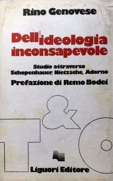 DELL'IDEOLOGIA INCONSAPEVOLE. STUDIO ATTRAVERSO SCHOPENHAUER, NIETZSCHE, ADORNO