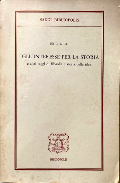 DELL'INTERESSE PER LA STORIA E ALTRI SAGGI DI FILOSOFIA E …