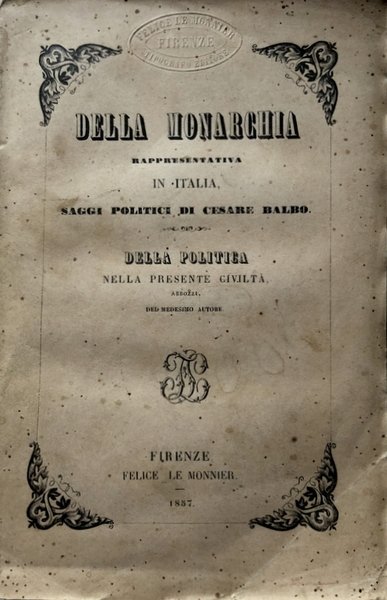 DELLA MONARCHIA RAPPRESENTATIVA IN ITALIA: SAGGI POLITICI; DELLA POLITICA NELLA …