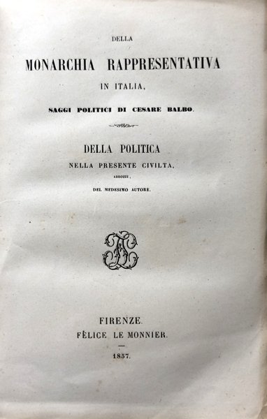 DELLA MONARCHIA RAPPRESENTATIVA IN ITALIA: SAGGI POLITICI; DELLA POLITICA NELLA …