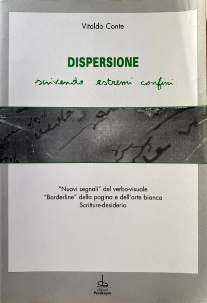 DISPERSIONE. SCRIVENDO ESTREMI CONFINI. NUOVI SEGNALI DEL VERBO-VISUALE BORDERLINE DELLA …