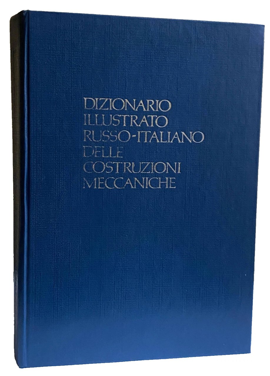 DIZIONARIO ILLUSTRATO RUSSO-ITALIANO DELLE COSTRUZIONI MECCANICHE: 3614 TERMINI