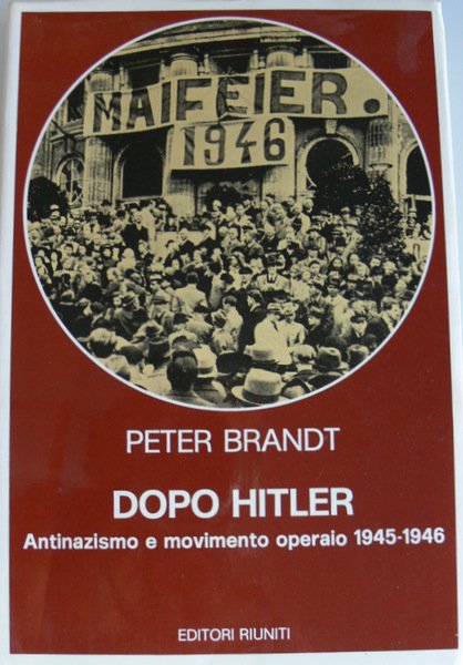 DOPO HITLER. ANTINAZISMO E MOVIMENTO OPERAIO (1945-1946)