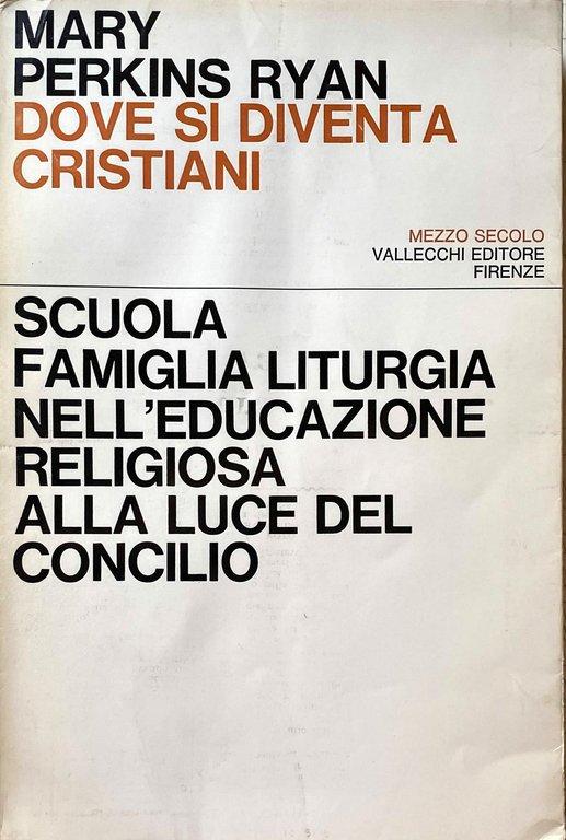 DOVE SI DIVENTA CRISTIANI. SCUOLA, FAMIGLIA, LITURGIA NELL'EDUCAZIONE RELIGIOSA ALLA …