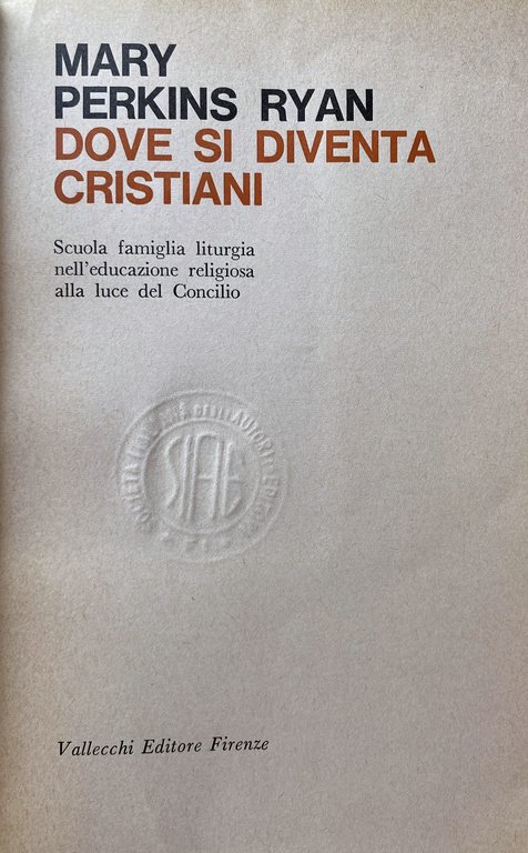 DOVE SI DIVENTA CRISTIANI. SCUOLA, FAMIGLIA, LITURGIA NELL'EDUCAZIONE RELIGIOSA ALLA …