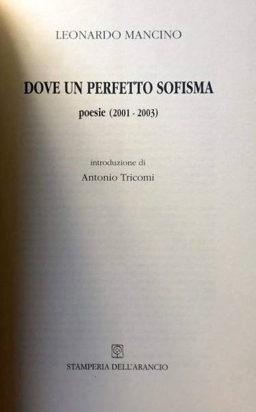 DOVE UN PERFETTO SOFISMA. POESIE (2001-2003)