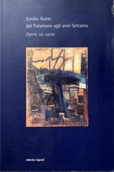 EMILIO NOTTE: DAL FUTURISMO AGLI ANNI SETTANTA. OPERE SU CARTA