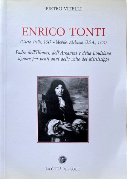 ENRICO TONTI (GAETA, ITALIA, 1647-MOBILE, ALABAMA, USA, 1704): PADRE DELL'ILLINOIS, …