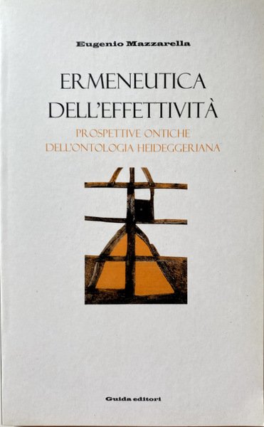 ERMENEUTICA DELL'EFFETTIVITÀ. PROSPETTIVE ONTICHE DELL'ONTOLOGIA HEIDEGGERIANA