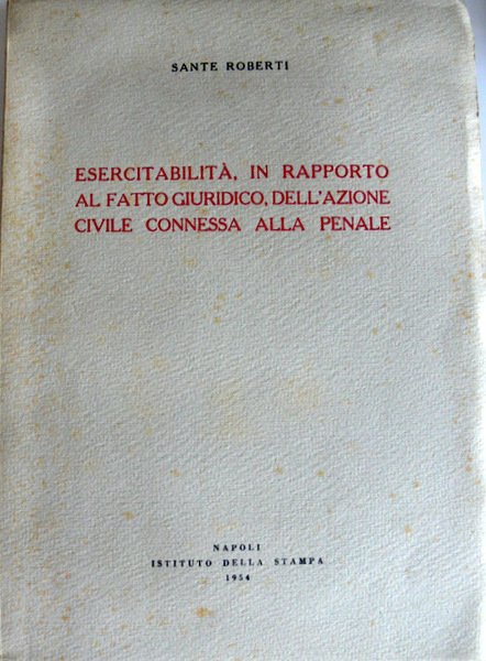 ESERCITABILITÀ IN RAPPORTO AL FATTO GIURIDICO DELL'AZIONE CIVILE CONNESSA ALLA …