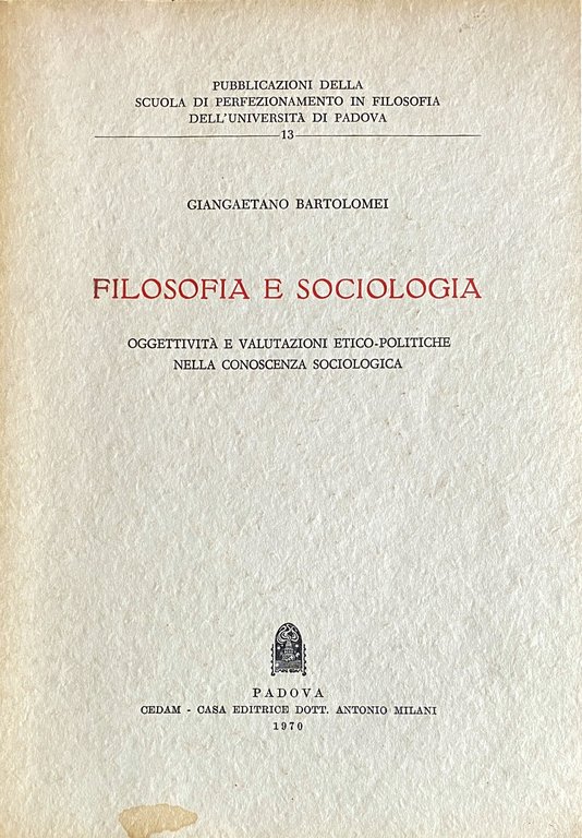 FILOSOFIA E SOCIOLOGIA (OGGETTIVITÀ E VALUTAZIONI ETICO-POLITICHE NELLA CONOSCENZA SOCIOLOGICA)