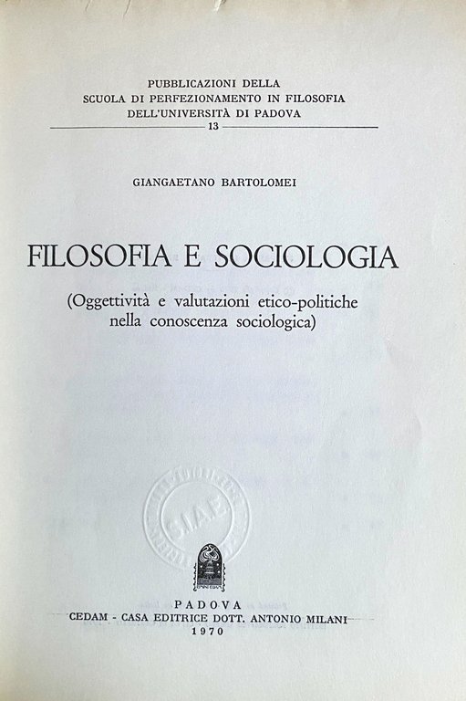 FILOSOFIA E SOCIOLOGIA (OGGETTIVITÀ E VALUTAZIONI ETICO-POLITICHE NELLA CONOSCENZA SOCIOLOGICA)