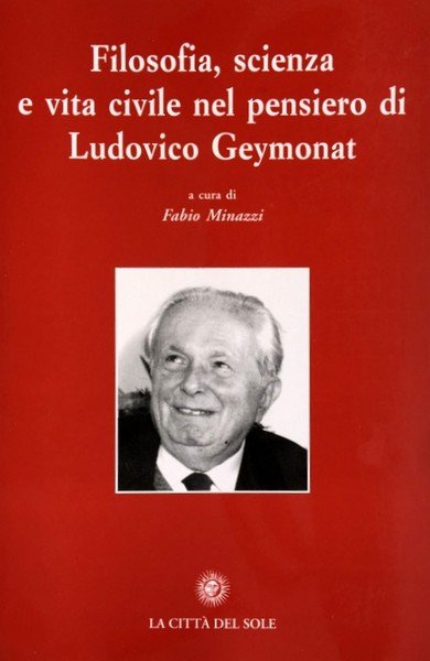 FILOSOFIA, SCIENZA E VITA CIVILE NEL PENSIERO DI LUDOVICO GEYMONAT