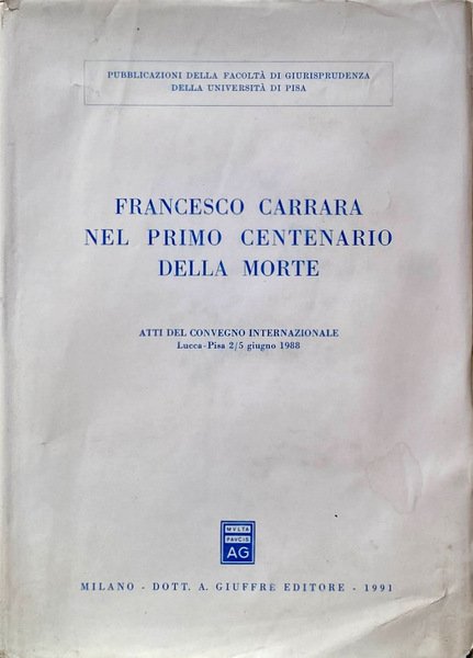 FRANCESCO CARRARA NEL PRIMO CENTENARIO DELLA MORTE. ATTI DEL CONVEGNO …