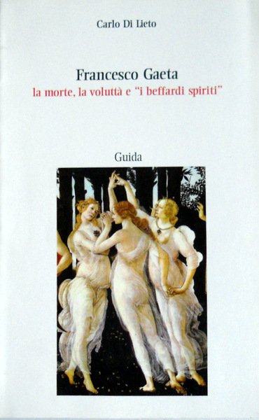 FRANCESCO GAETA LA MORTE, LA VOLUTTÀ E I BEFFARDI SPIRITI