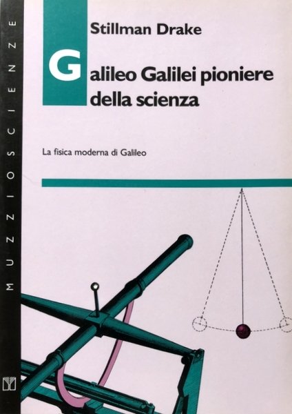 GALILEO GALILEI PIONIERE DELLA SCIENZA. LA FISICA MODERNA DI GALILEO