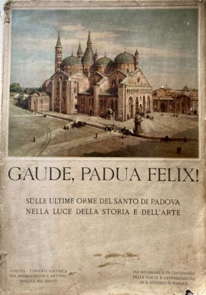 GAUDE, PADUA FELIX. SULLE ULTIME ORME DEL SANTO DI PADOVA …