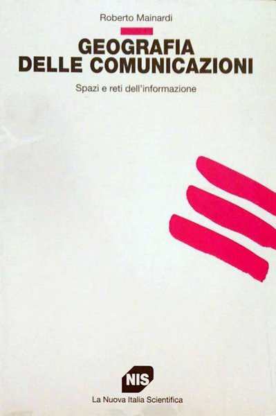 GEOGRAFIA DELLE COMUNICAZIONI. SPAZI E RETI DELL'INFORMAZIONE