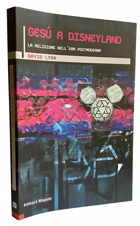 GESÙ A DISNEYLAND. LA RELIGIONE NELL'ERA POSTMODERNA
