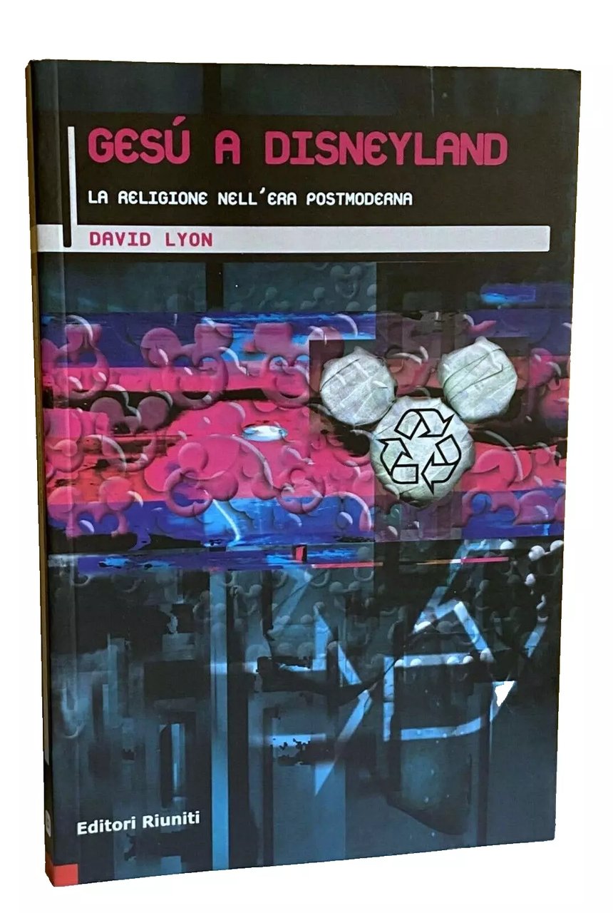 GESÙ A DISNEYLAND. LA RELIGIONE NELL'ERA POSTMODERNA
