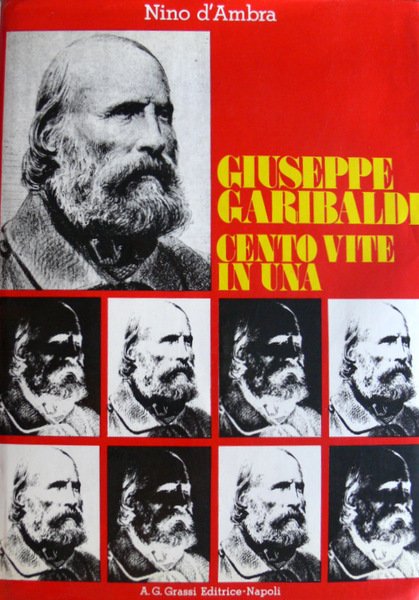 GIUSEPPE GARIBALDI: CENTO VITE IN UNA