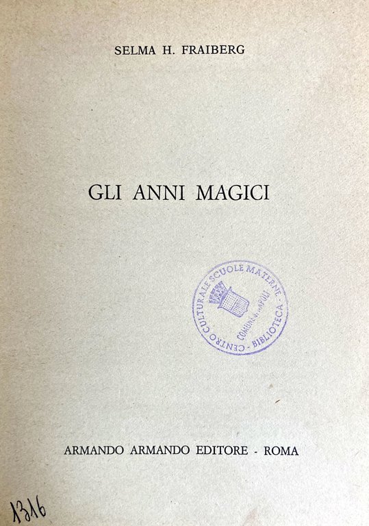 GLI ANNI MAGICI. I PROBLEMI DELL'INFANZIA DALLA NASCITA ALL'ADOLESCENZA