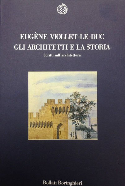 GLI ARCHITETTI E LA STORIA. SCRITTI SULL'ARCHITETTURA.