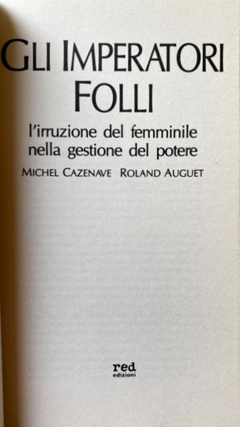 GLI IMPERATORI FOLLI. L'IRRUZIONE DEL FEMMINILE NELLA GESTIONE DEL POTERE