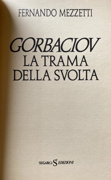 GORBACIOV LA TRAMA DELLA SVOLTA