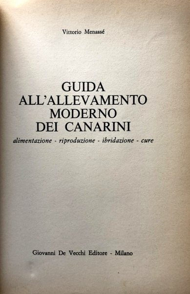 GUIDA ALL'ALLEVAMENTO MODERNO DEI CANARINI. ALIMENTAZIONE, RIPRODUZIONE, IBRIDAZIONE, CURE