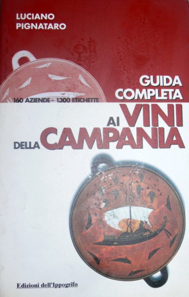 GUIDA COMPLETA AI VINI DELLA CAMPANIA: 160 AZIENDE, 1300 ETICHETTE