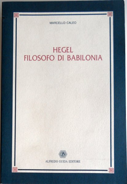 HEGEL, FILOSOFO DI BABILONIA