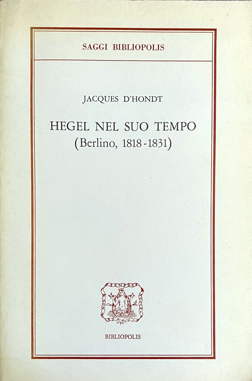 HEGEL NEL SUO TEMPO (BERLINO, 1818-1831)