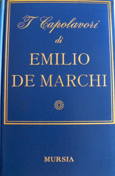 I CAPOLAVORI DI EMILIO DE MARCHI, A CURA DI LUCIANO …