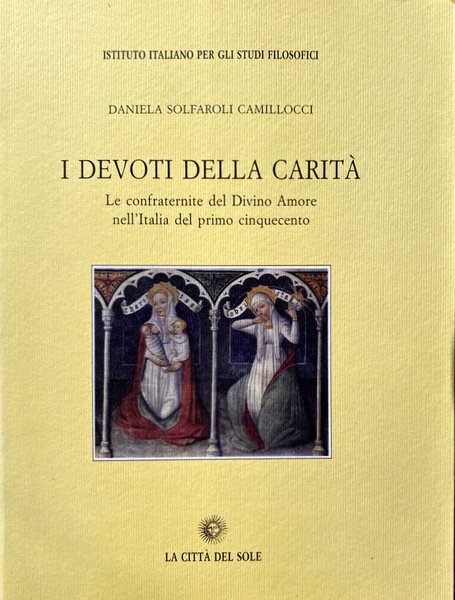 I DEVOTI DELLA CARITÀ. LE CONFRATERNITE DEL DIVINO AMORE NELL'ITALIA …