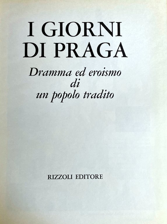 I GIORNI DI PRAGA. DRAMMA ED EROISMO DI UN POPOLO …
