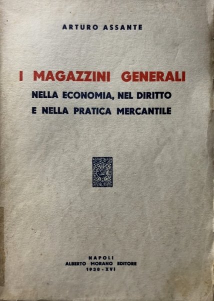 I MAGAZZINI GENERALI NELLA ECONOMIA, NEL DIRITTO, NELLA PRATICA MERCANTILE